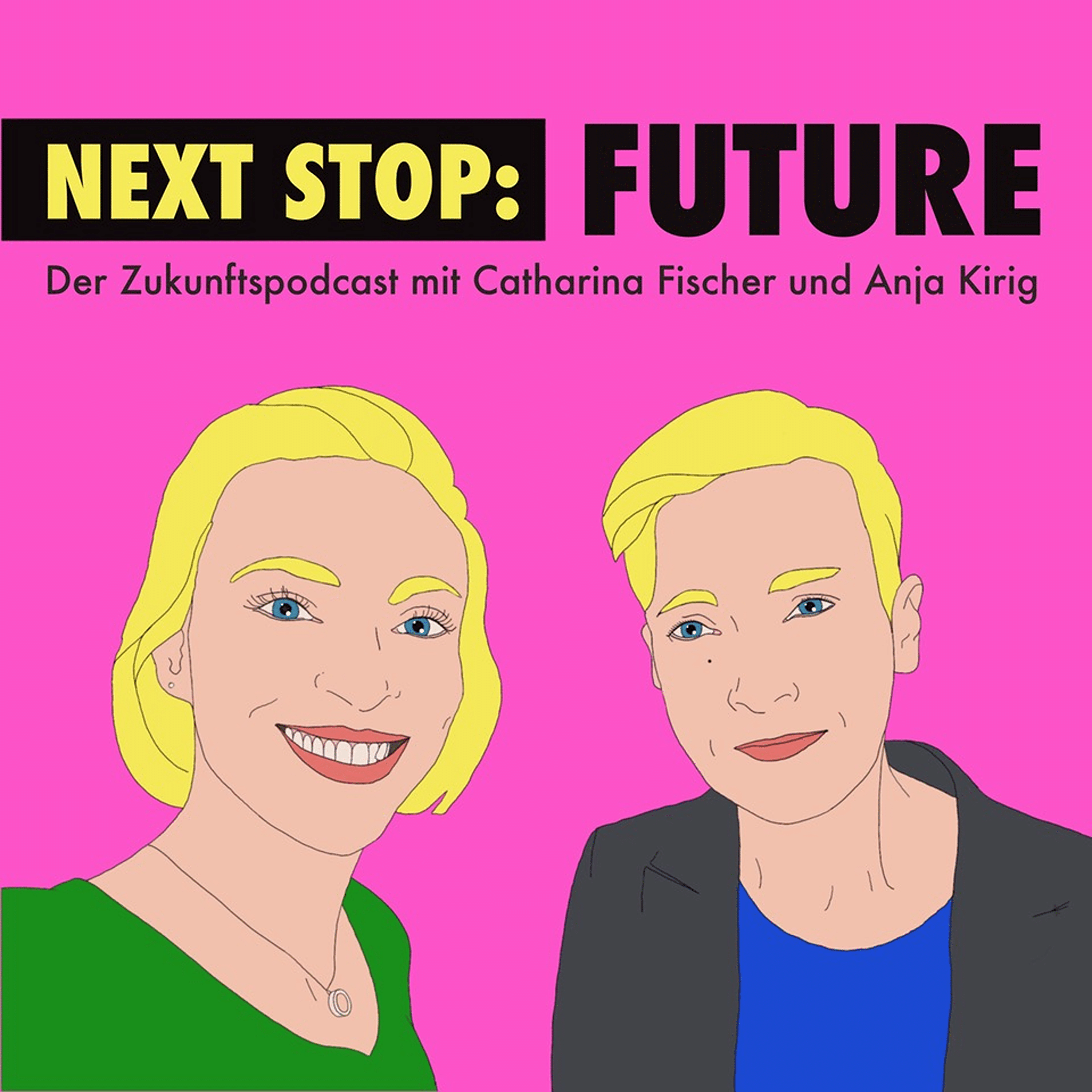 Next Stop Future - der Podcast mit Catharina Fischer und Anja Kirig